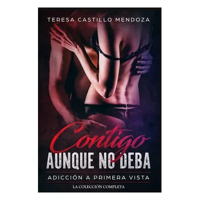 "Contigo Aunque No Deba. Adiccin a Primera Vista: La Coleccin Completa de Libros de Novelas Romn