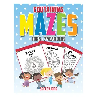 "Edutaining Mazes for 5 - 7 Year Olds" - "" ("Speedy Kids")(Paperback)