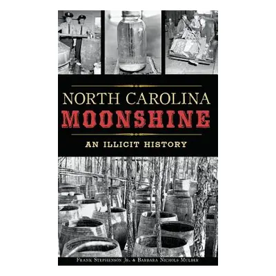 "North Carolina Moonshine: An Illicit History" - "" ("Stephenson Frank Jr.")(Pevná vazba)