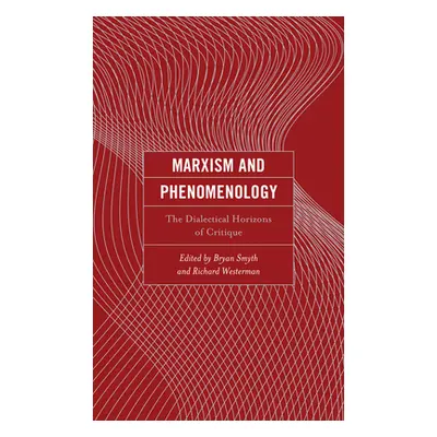 "Marxism and Phenomenology: The Dialectical Horizons of Critique" - "" ("Smyth Bryan")(Pevná vaz