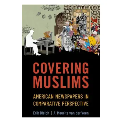 "Covering Muslims: American Newspapers in Comparative Perspective" - "" ("Bleich Erik")(Paperbac