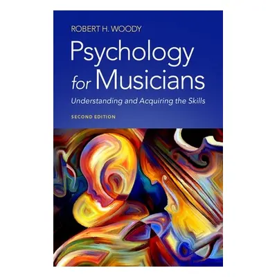 "Psychology for Musicians: Understanding and Acquiring the Skills" - "" ("Woody Robert H.")(Pape