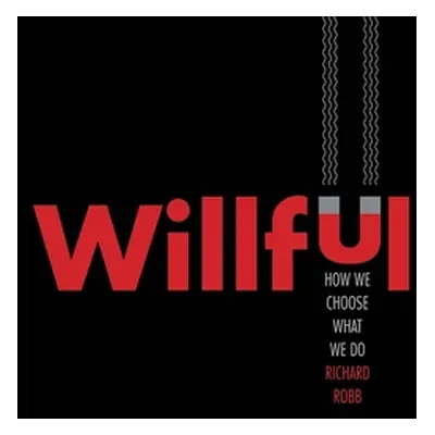 "Willful: How We Choose What We Do" - "" ("Robb Richard")(Pevná vazba)