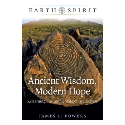 "Earth Spirit: Ancient Wisdom, Modern Hope: Relearning Environmental Connectiveness" - "" ("Powe