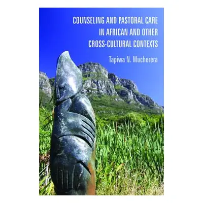 "Counseling and Pastoral Care in African and Other Cross-Cultural Contexts" - "" ("Mucherera Tap