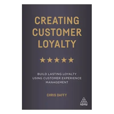 "Creating Customer Loyalty: Build Lasting Loyalty Using Customer Experience Management" - "" ("D