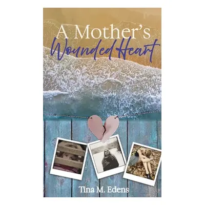 "A Mother's Wounded Heart" - "" ("Edens Tina")(Paperback)