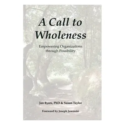 "A Call to Wholeness: Empowering Organizations Through Possibility" - "" ("Byars Jan")(Pevná vaz