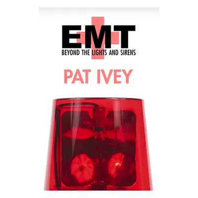 "EMT: Beyond the Lights and Sirens" - "" ("Ivey Pat")(Paperback)