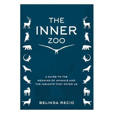 "Your Inner Zoo: A Guide to the Meaning of Animals and the Insights They Offer Us" - "" ("Recio 