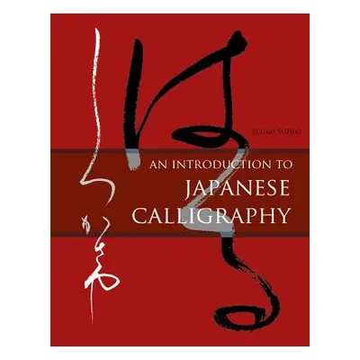 "An Introduction to Japanese Calligraphy" - "" ("Suzuki Yuuko")(Pevná vazba)