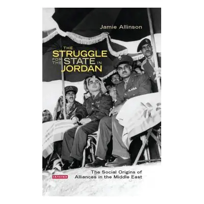 "The Struggle for the State in Jordan: The Social Origins of Alliances in the Middle East" - "" 