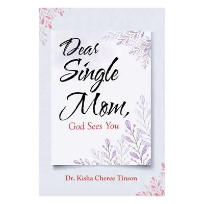 "Dear Single Mom, God Sees You" - "" ("Tinson Kisha Cheree")(Paperback)