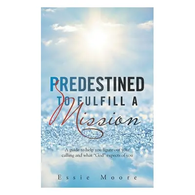 "Predestined to Fulfill a Mission" - "" ("Moore Essie")(Paperback)