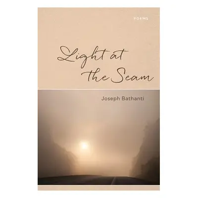 "Light at the Seam: Poems" - "" ("Bathanti Joseph")(Paperback)