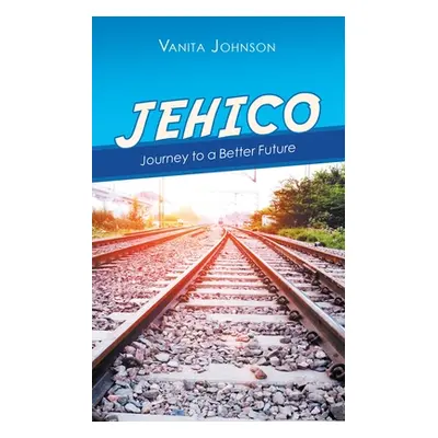 "Jehico: Journey to a Better Future" - "" ("Johnson Vanita")(Paperback)