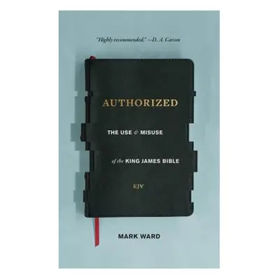 "Authorized: The Use and Misuse of the King James Bible" - "" ("Ward Mark")(Paperback)