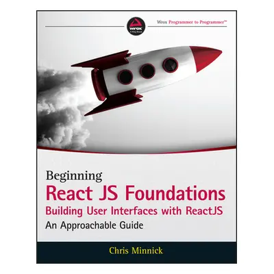 "Beginning Reactjs Foundations Building User Interfaces with Reactjs: An Approachable Guide" - "