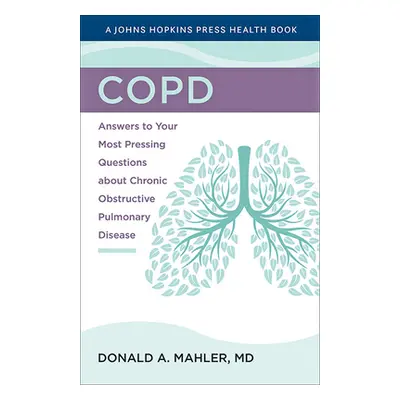 "Copd: Answers to Your Most Pressing Questions about Chronic Obstructive Pulmonary Disease" - ""