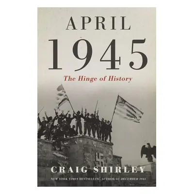 "April 1945: The Hinge of History" - "" ("Shirley Craig")(Pevná vazba)