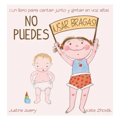 "No puedes !usar bragas!: Un libro para cantar junto y gritar en voz alta!" - "" ("Avery Justine