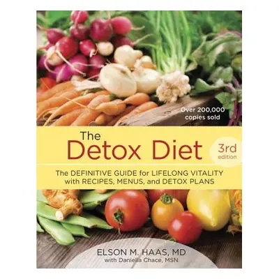 "The Detox Diet: The Definitive Guide for Lifelong Vitality with Recipes, Menus, and Detox Plans