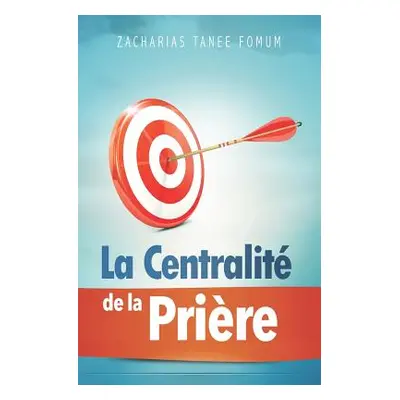 "La Centralit de la Prire" - "" ("Fomum Zacharias Tanee")(Paperback)