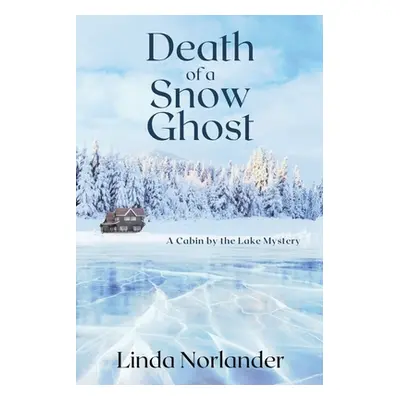 "Death of a Snow Ghost: A Cabin by the Lake Mystery" - "" ("Norlander Linda")(Paperback)