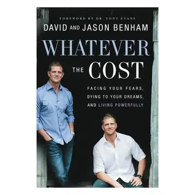 "Whatever the Cost: Facing Your Fears, Dying to Your Dreams, and Living Powerfully" - "" ("Benha