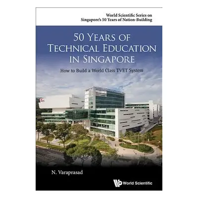 "50 Years of Technical Education in Singapore: How to Build a World Class Tvet System" - "" ("Va