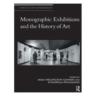 "Monographic Exhibitions and the History of Art" - "" ("Gahtan Maia Wellington")(Paperback)