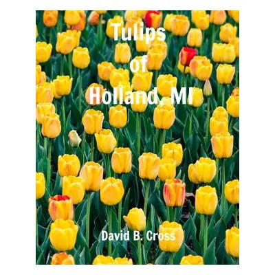 "Tulips of Holland, MI" - "" ("Cross David B.")(Paperback)