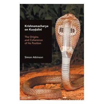 "Krishnamacharya on Kundalini: The Origins and Coherence of His Position" - "" ("Atkinson Simon"