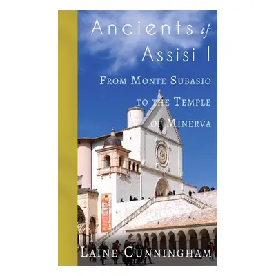 "Ancients of Assisi I: From Monte Subasio to the Temple of Minerva" - "" ("Cunningham Laine")(Pa