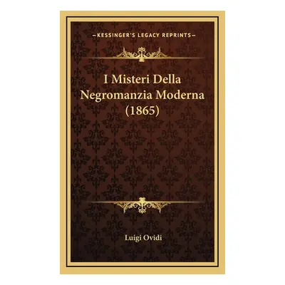 "I Misteri Della Negromanzia Moderna (1865)" - "" ("Ovidi Luigi")(Pevná vazba)