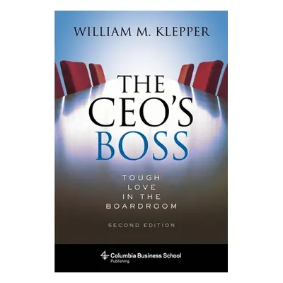 "The Ceo's Boss: Tough Love in the Boardroom" - "" ("Klepper William")(Pevná vazba)