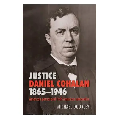 "Justice Daniel Cohalan 1865-1946: American Patriot and Irish-American Nationalist" - "" ("Doorl