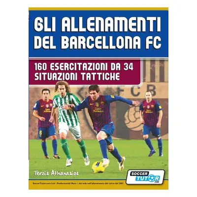 "Gli allenamenti del BARCELLONA FC - 160 esercitazioni da 34 situazioni tattiche" - "" ("Athanas