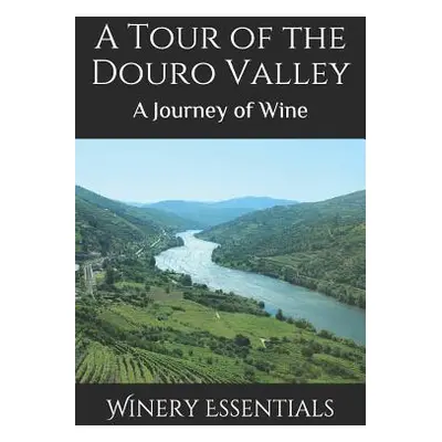 "A Tour of the Douro Valley: A Journey of Wine" - "" ("Essentials Winery")(Paperback)