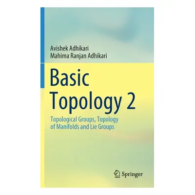 "Basic Topology 2: Topological Groups, Topology of Manifolds and Lie Groups" - "" ("Adhikari Avi