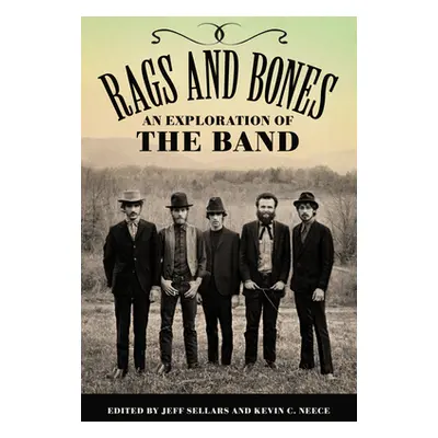 "Rags and Bones: An Exploration of the Band" - "" ("Sellars Jeff")(Pevná vazba)