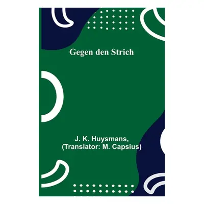 "Gegen den Strich" - "" ("K. Huysmans J.")(Paperback)