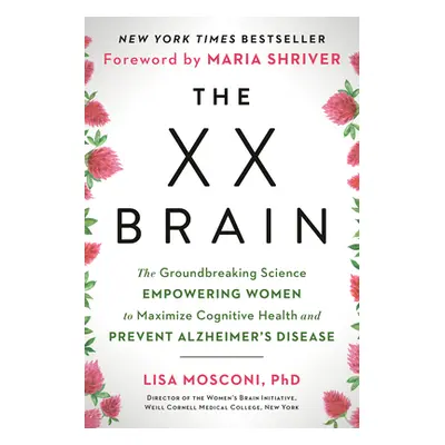 "The XX Brain: The Groundbreaking Science Empowering Women to Maximize Cognitive Health and Prev