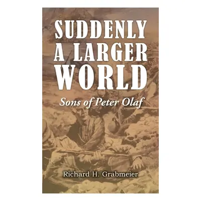 "Suddenly a Larger World: Sons of Peter Olaf" - "" ("Grabmeier Richard H.")(Pevná vazba)