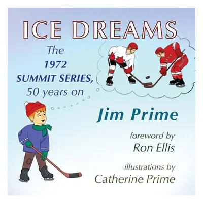 "Ice Dreams: The 1972 Summit Series, 50 years on" - "" ("Prime Jim")(Paperback)