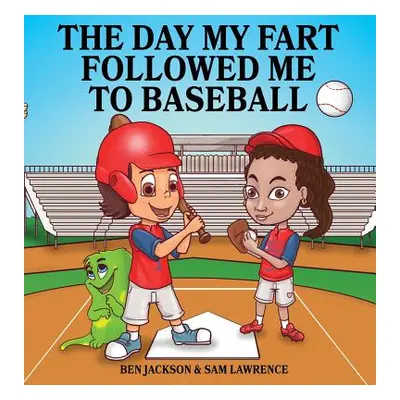 "The Day My Fart Followed Me To Baseball" - "" ("Jackson Ben")(Pevná vazba)