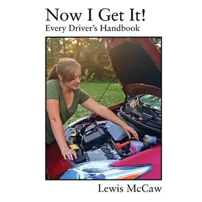 "Now I Get It! Every Driver's Handbook" - "" ("McCaw Lewis")(Paperback)