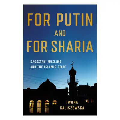 "For Putin and for Sharia: Dagestani Muslims and the Islamic State" - "" ("Kaliszewska Iwona")(P