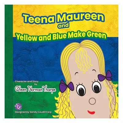 "Teena Maureen and Yellow and Blue Make Green" - "" ("Tharpe Oleen Norman")(Paperback)