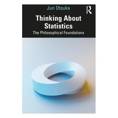 "Thinking About Statistics: The Philosophical Foundations" - "" ("Otsuka Jun")(Paperback)